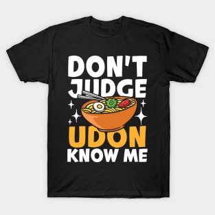 Don't Judge Udon Know Me T-Shirt